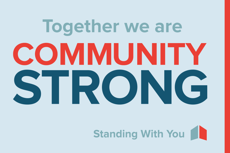 Together we are Community Strong. Standing with you.